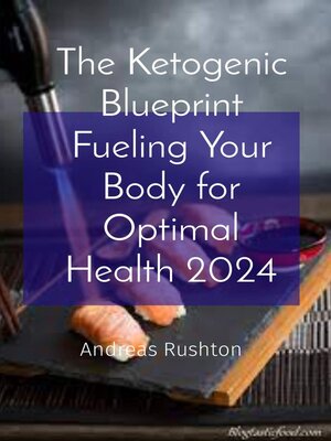 cover image of The Ketogenic Blueprint Fueling Your Body for Optimal Health 2024